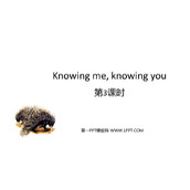 《Knowing me，knowing you》PPT下载(第3课时)