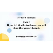 《If you tell him the truth now you will show that you are honest》Problems PPT精品课件