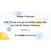 《If you ever go to London make sure you visit the Science Museum》Museums PPT优质课件