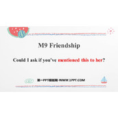《Could I ask if you've mentioned this to her?》Friendship PPT免费下载