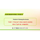 《I haven't done much exercise since I got my computer》Seeing the doctor PPT优质课件