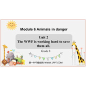《The WWF is working hard to save them all》Animals in danger PPT免费课件下载