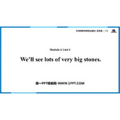 《We'll see lots of very big stones》PPT课件下载