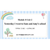 《Yesterday I went to Sam and Amy's school》PPT精品课件
