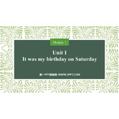 《It was my birthday on Saturday》PPT免费课件