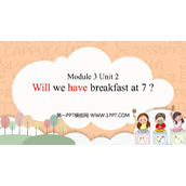 《Will we have breakfast at 7?》PPT免费下载