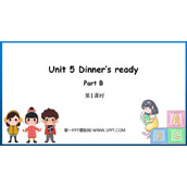 《Dinner's ready》PartB PPT教学课件(第1课时)