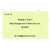 《Mum bought new T-shirts for you》PPT课件(第1课时)