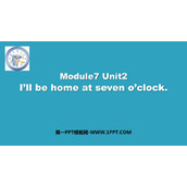 《I will be home at seven o'clock》PPT优质课件