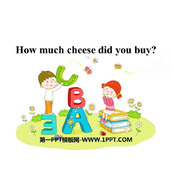 《How much cheese did you buy?》PPT免费下载