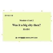 《Was it a big city then?》PPT课件(第1课时)
