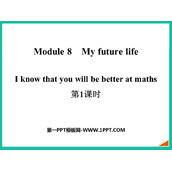 《I know that you will be better at maths》My future life PPT课件(第1课时)