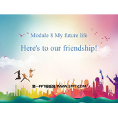 《Here's to our friendship》My future life PPT免费课件