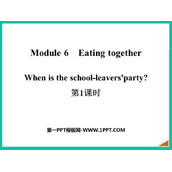 《When is the school-leavers'party?》Eating together PPT课件(第1课时)