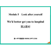 《We'd better get you to hospital》Look after yourself PPT课件(第2课时)