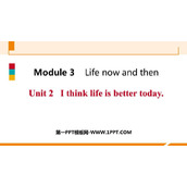 《I think life is better today》Life now and then PPT优质课件
