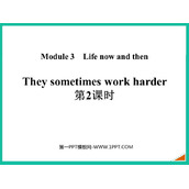 《They sometimes work harder》Life now and then PPT课件(第2课时)