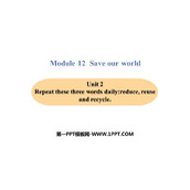 《Repeat these three words daily:reduce reuse and recycle》Save our world PPT免费课件