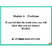 《If you tell him the truth now you will show that you are honest》Problems PPT课件(第2课时)