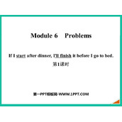 《If I start after dinner I'll finish it before I go to bed》Problems PPT课件(第1课时)