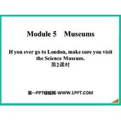 《If you ever go to London make sure you visit the Science Museum》Museums PPT课件(第2课时)