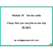 《I hope that you can join us one day》On the radio PPT课件(第2课时)