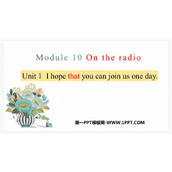 《I hope that you can join us one day》On the radio PPT优秀课件
