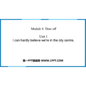 《I can hardly believe we're in the city center》Time off PPT免费下载