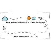 《I can hardly believe we're in the city center》Time off PPT免费课件