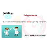 《I haven't done much exercise since I got my computer》Seeing the doctor PPT精品课件