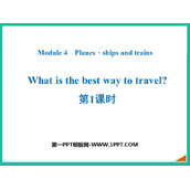 《What is the best way to travel?》Planesships and trains PPT课件(第1课时)