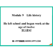 《He left school and began work at the age of twelve》Life history PPT课件(第2课时)