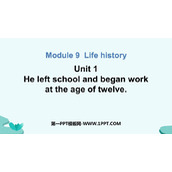 《He left school and began work at the age of twelve》Life history PPT优质课件