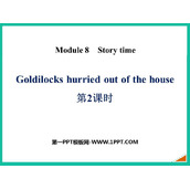 《Goldilocks hurried out of the house》Story time PPT下载(第2课时)