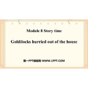 《Goldilocks hurried out of the house》Story time PPT免费下载
