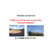 《Could you tell me how to get to the National Stadium?》around town PPT优质课件