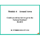 《Could you tell me how to get to the National Stadium?》around town PPT课件(第2课时)