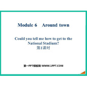 《Could you tell me how to get to the National Stadium?》around town PPT课件(第1课时)