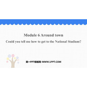 《Could you tell me how to get to the National Stadium?》around town PPT免费课件