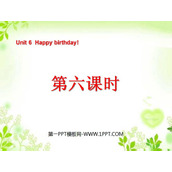 《Unit6 Happy birthday!》第六课时PPT课件