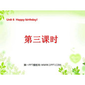 《Unit6 Happy birthday!》第三课时PPT课件
