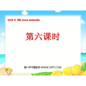 《Unit4 We love animals》第六课时PPT课件